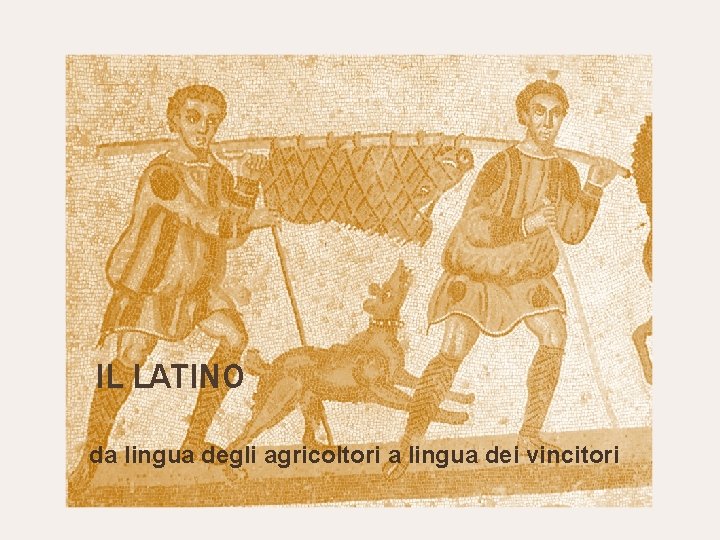 IL LATINO da lingua degli agricoltori a lingua dei vincitori 