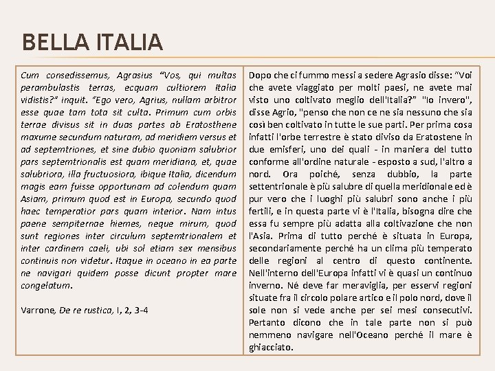 BELLA ITALIA Cum consedissemus, Agrasius “Vos, qui multas perambulastis terras, ecquam cultiorem Italia vidistis?