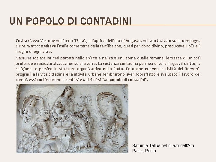 UN POPOLO DI CONTADINI Così scriveva Varrone nell’anno 37 a. C. , all’aprirsi dell’età