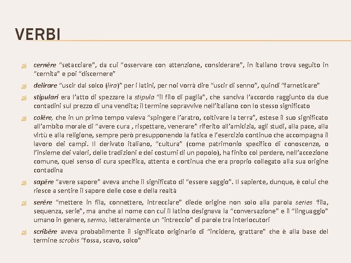 VERBI cerněre “setacciare”, da cui “osservare con attenzione, considerare”, in italiano trova seguito in