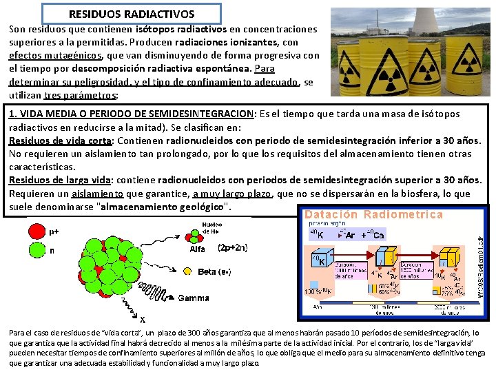 RESIDUOS RADIACTIVOS Son residuos que contienen isótopos radiactivos en concentraciones superiores a la permitidas.