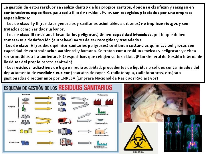 La gestión de estos residuos se realiza dentro de los propios centros, donde se