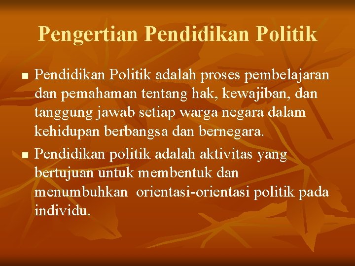 Pengertian Pendidikan Politik n n Pendidikan Politik adalah proses pembelajaran dan pemahaman tentang hak,