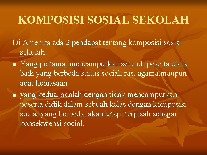 KOMPOSISI SOSIAL SEKOLAH Di Amerika ada 2 pendapat tentang komposisi sosial sekolah: n Yang