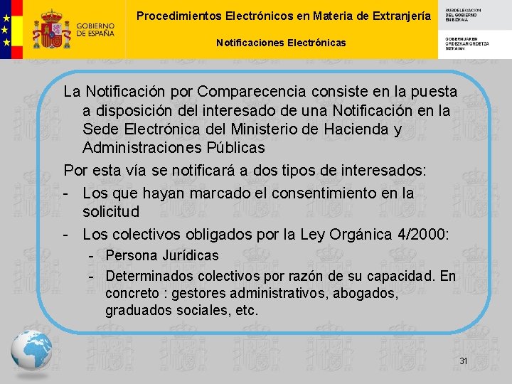 Procedimientos Electrónicos en Materia de Extranjería Notificaciones Electrónicas La Notificación por Comparecencia consiste en