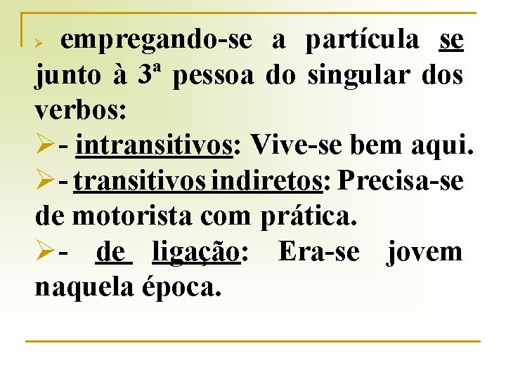 empregando-se a partícula se junto à 3ª pessoa do singular dos verbos: Ø- intransitivos: