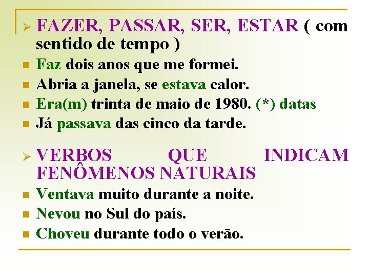 Ø FAZER, PASSAR, SER, ESTAR ( com sentido de tempo ) n Faz dois