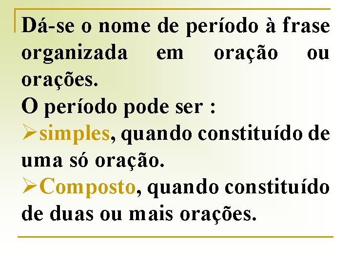 Dá-se o nome de período à frase organizada em oração ou orações. O período