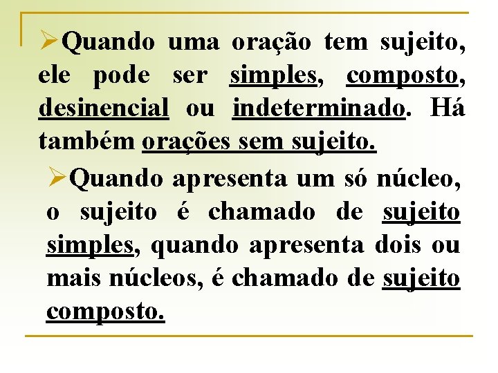 ØQuando uma oração tem sujeito, ele pode ser simples, composto, desinencial ou indeterminado. Há