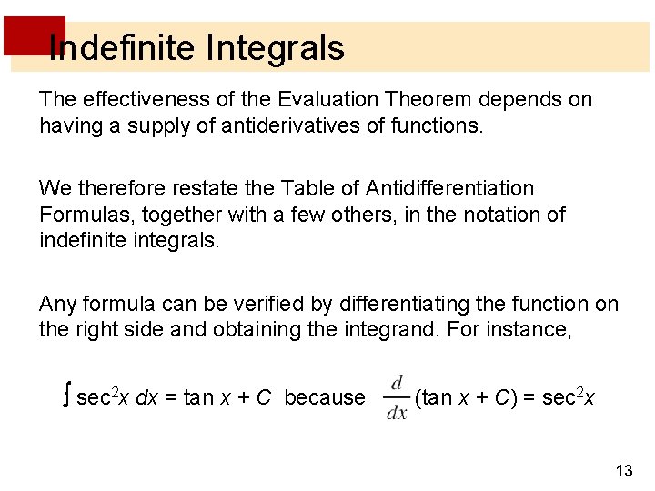 Indefinite Integrals The effectiveness of the Evaluation Theorem depends on having a supply of