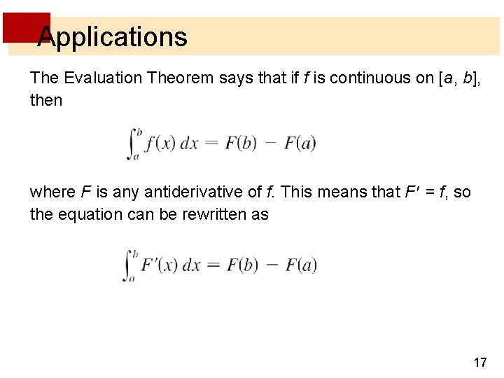 Applications The Evaluation Theorem says that if f is continuous on [a, b], then