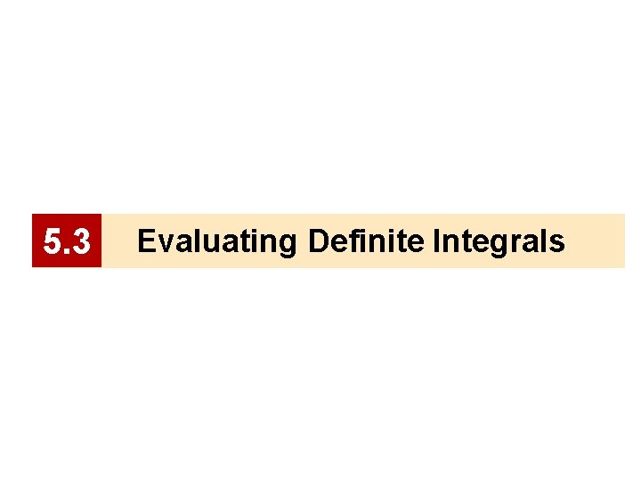 5. 3 Evaluating Definite Integrals 