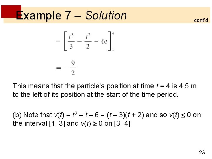 Example 7 – Solution cont’d This means that the particle’s position at time t
