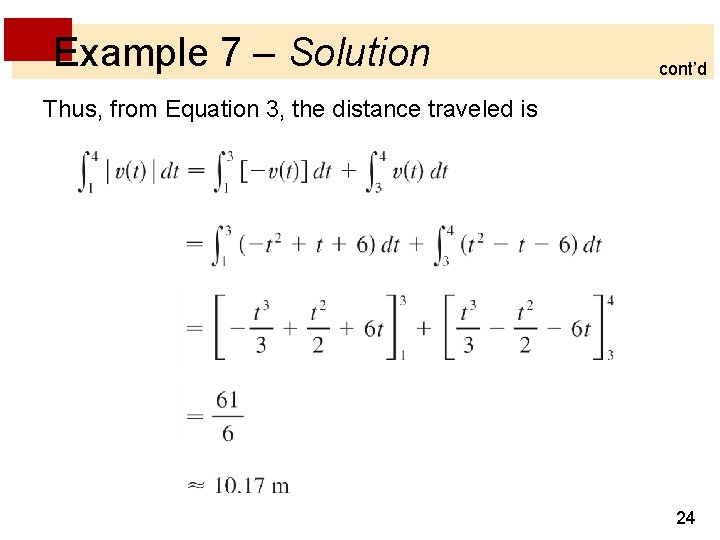 Example 7 – Solution cont’d Thus, from Equation 3, the distance traveled is 24