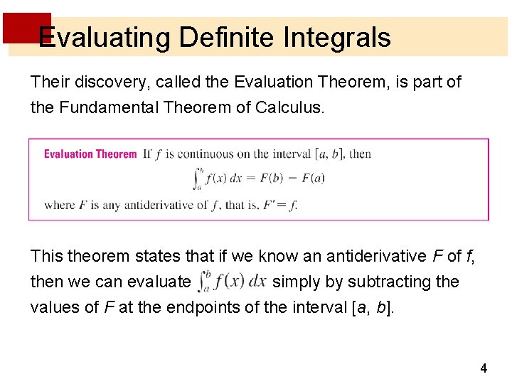 Evaluating Definite Integrals Their discovery, called the Evaluation Theorem, is part of the Fundamental