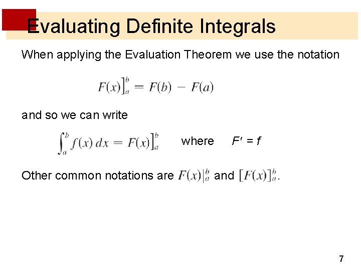 Evaluating Definite Integrals When applying the Evaluation Theorem we use the notation and so