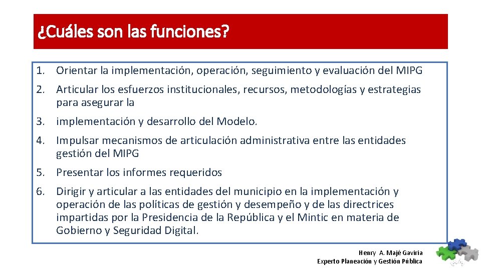 ¿Cuáles son las funciones? 1. Orientar la implementación, operación, seguimiento y evaluación del MIPG