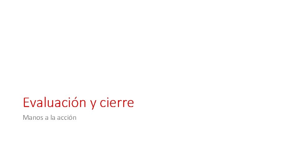 Evaluación y cierre Manos a la acción 