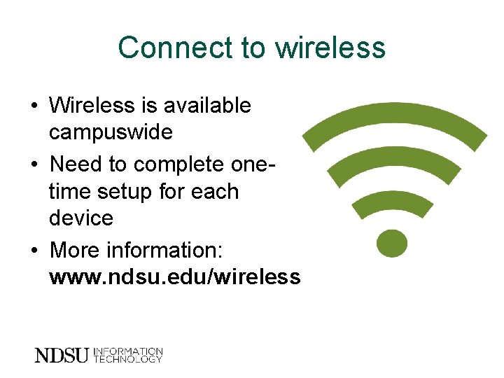 Connect to wireless • Wireless is available campuswide • Need to complete onetime setup