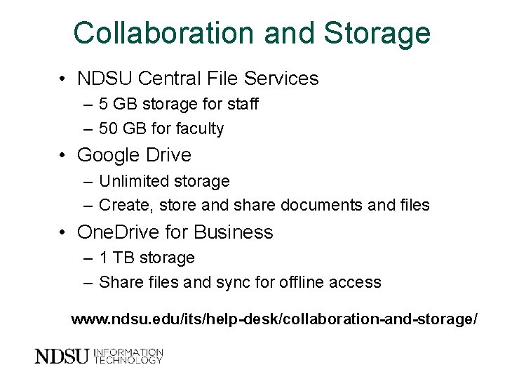 Collaboration and Storage • NDSU Central File Services – 5 GB storage for staff