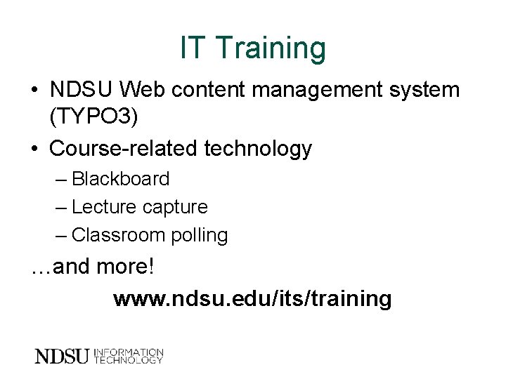 IT Training • NDSU Web content management system (TYPO 3) • Course-related technology –