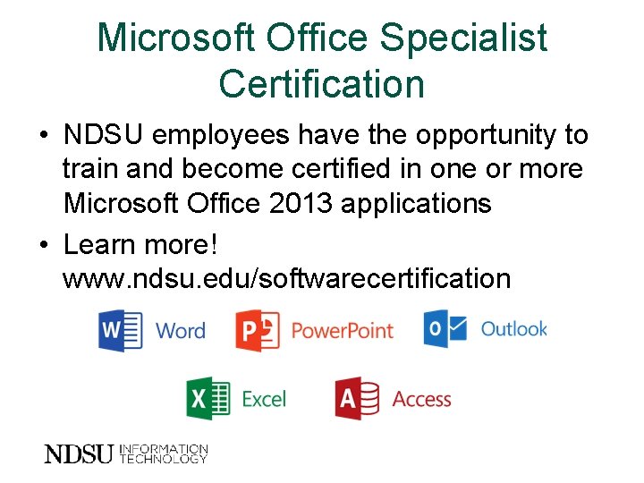 Microsoft Office Specialist Certification • NDSU employees have the opportunity to train and become
