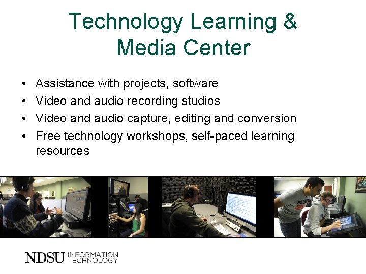 Technology Learning & Media Center • • Assistance with projects, software Video and audio