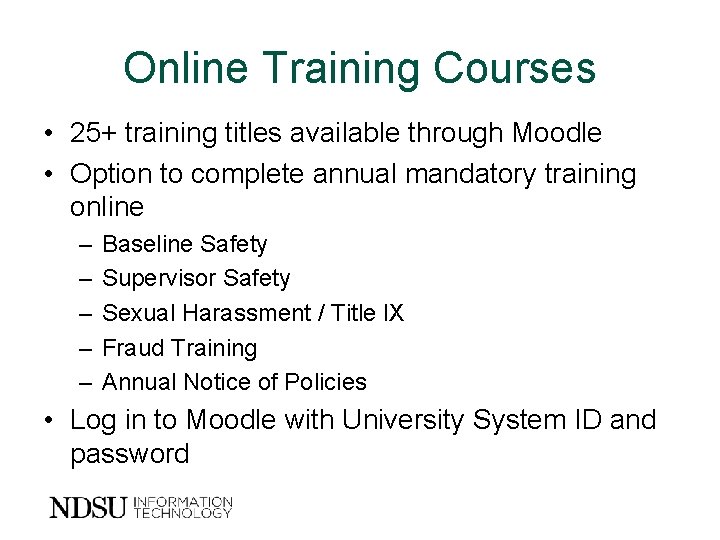 Online Training Courses • 25+ training titles available through Moodle • Option to complete