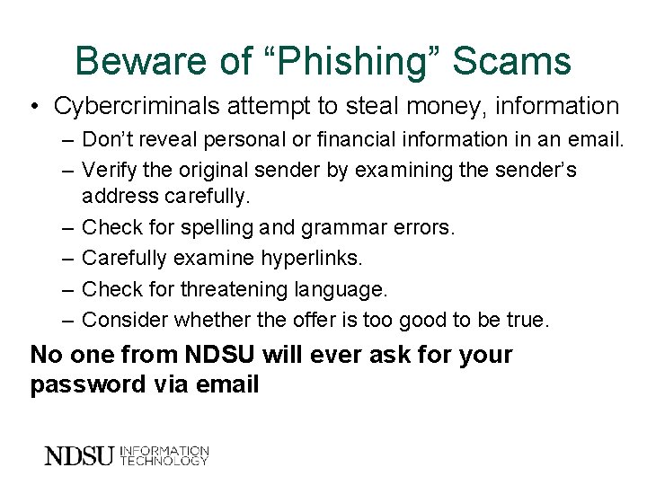 Beware of “Phishing” Scams • Cybercriminals attempt to steal money, information – Don’t reveal