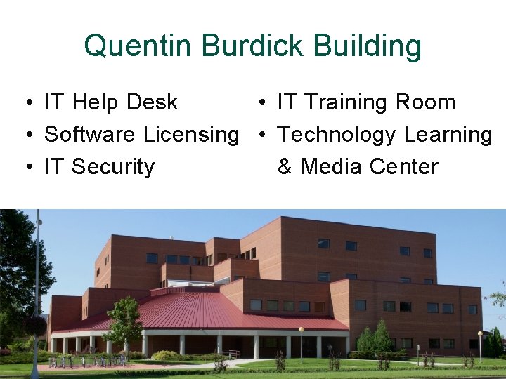 Quentin Burdick Building • IT Help Desk • IT Training Room • Software Licensing