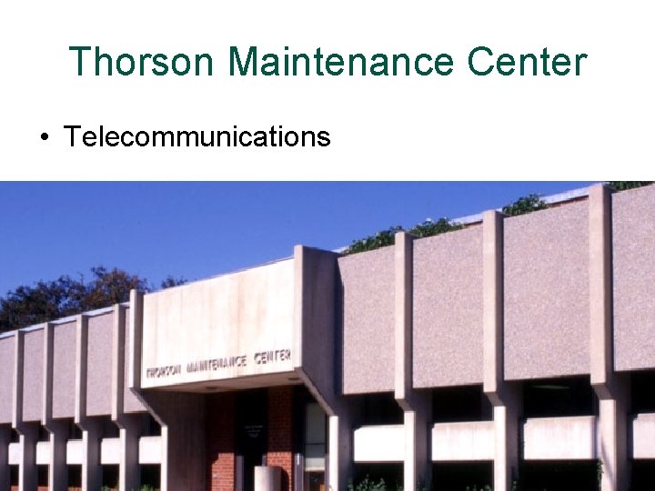 Thorson Maintenance Center • Telecommunications 