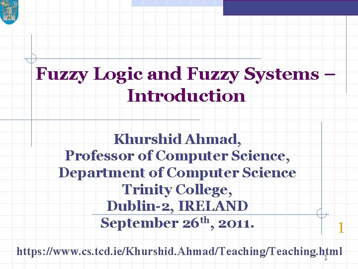 Fuzzy Logic and Fuzzy Systems – Introduction Khurshid Ahmad, Professor of Computer Science, Department