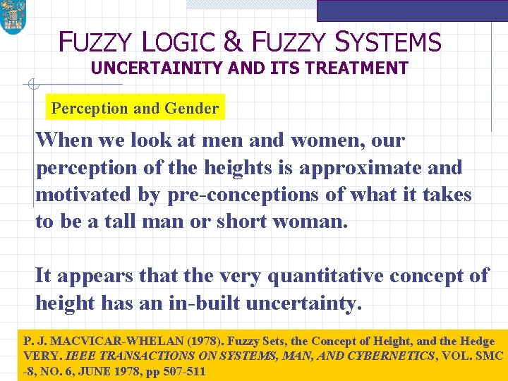 FUZZY LOGIC & FUZZY SYSTEMS UNCERTAINITY AND ITS TREATMENT Perception and Gender When we