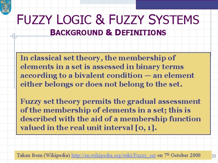 FUZZY LOGIC & FUZZY SYSTEMS BACKGROUND & DEFINITIONS In classical set theory, the membership