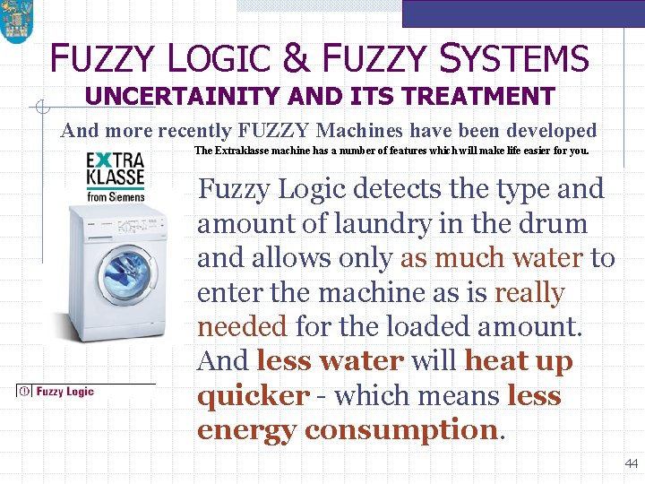FUZZY LOGIC & FUZZY SYSTEMS UNCERTAINITY AND ITS TREATMENT And more recently FUZZY Machines