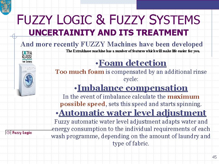 FUZZY LOGIC & FUZZY SYSTEMS UNCERTAINITY AND ITS TREATMENT And more recently FUZZY Machines