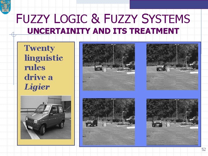 FUZZY LOGIC & FUZZY SYSTEMS UNCERTAINITY AND ITS TREATMENT Twenty linguistic rules drive a