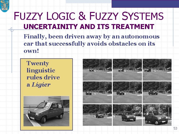 FUZZY LOGIC & FUZZY SYSTEMS UNCERTAINITY AND ITS TREATMENT Finally, been driven away by