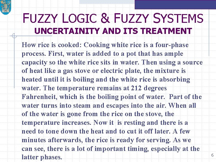 FUZZY LOGIC & FUZZY SYSTEMS UNCERTAINITY AND ITS TREATMENT How rice is cooked: Cooking