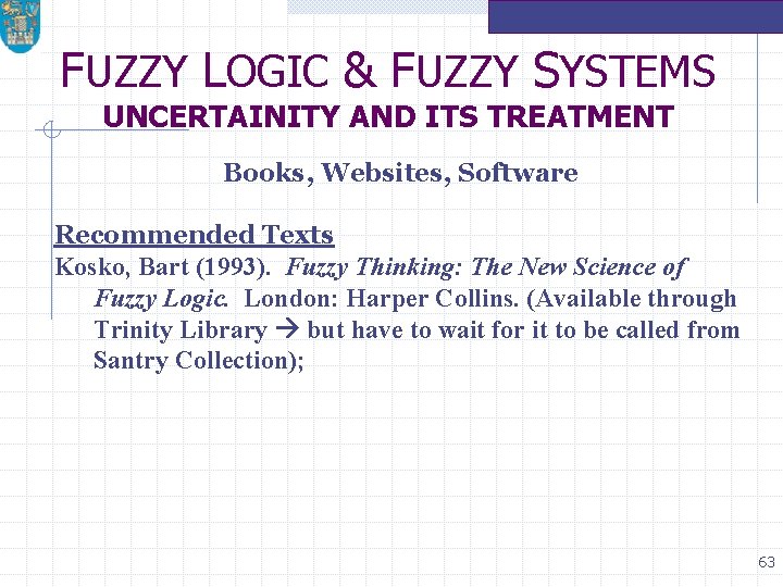 FUZZY LOGIC & FUZZY SYSTEMS UNCERTAINITY AND ITS TREATMENT Books, Websites, Software Recommended Texts