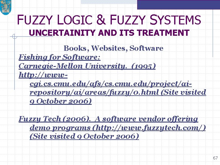 FUZZY LOGIC & FUZZY SYSTEMS UNCERTAINITY AND ITS TREATMENT Books, Websites, Software Fishing for