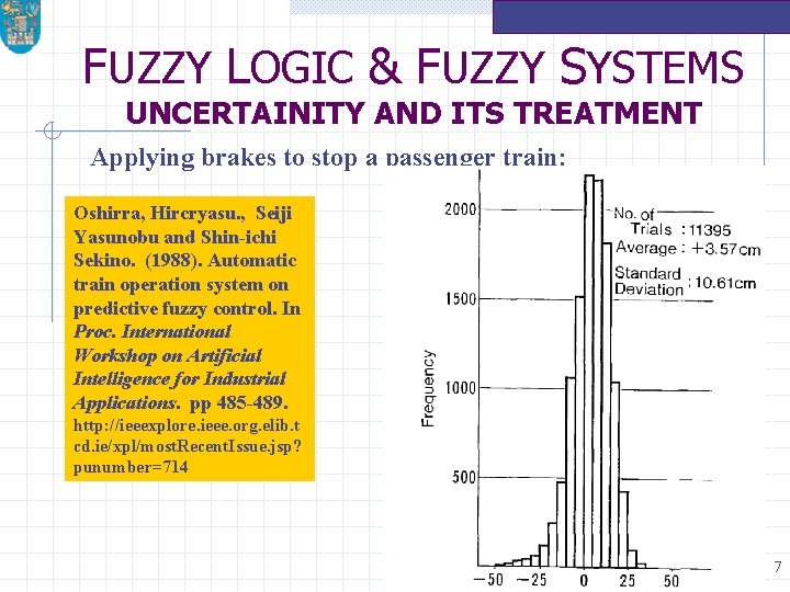 FUZZY LOGIC & FUZZY SYSTEMS UNCERTAINITY AND ITS TREATMENT Applying brakes to stop a