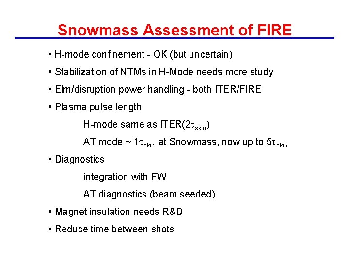 Snowmass Assessment of FIRE • H-mode confinement - OK (but uncertain) • Stabilization of
