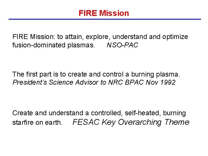 FIRE Mission: to attain, explore, understand optimize fusion-dominated plasmas. NSO-PAC The first part is