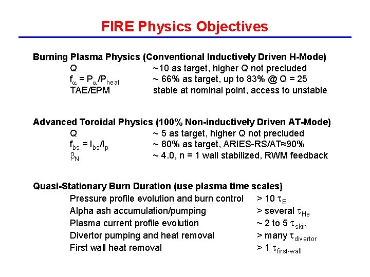 FIRE Physics Objectives Burning Plasma Physics (Conventional Inductively Driven H-Mode) Q ~10 as target,