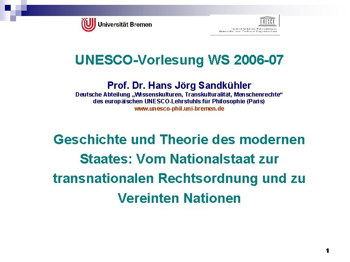 UNESCO-Vorlesung WS 2006 -07 Prof. Dr. Hans Jörg Sandkühler Deutsche Abteilung „Wissenskulturen, Transkulturalität, UNESCO-Vorlesung WS 2006 -07 Prof. Dr. Hans Jörg Sandkühler Deutsche Abteilung „Wissenskulturen, Transkulturalität,