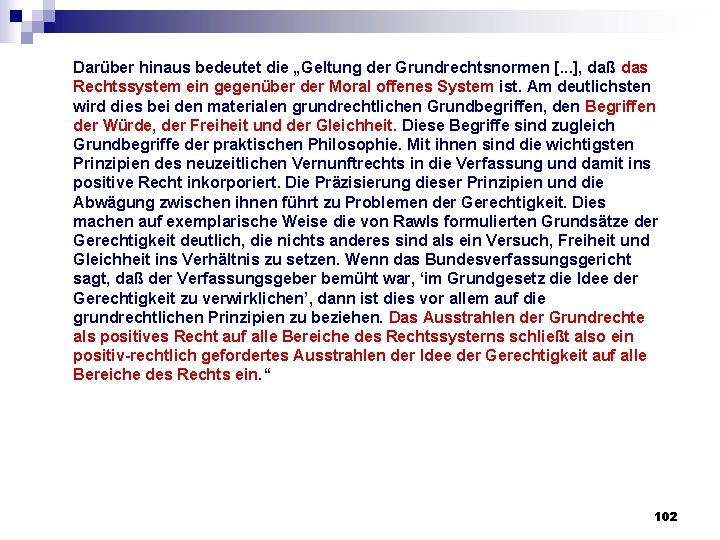 Darüber hinaus bedeutet die „Geltung der Grundrechtsnormen [. . . ], daß das Rechtssystem