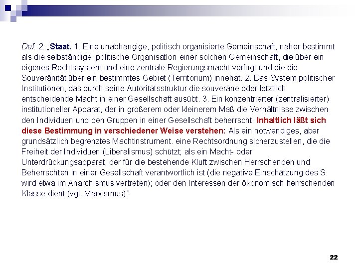 Def. 2: „Staat. 1. Eine unabhängige, politisch organisierte Gemeinschaft, näher bestimmt als die selbständige, Def. 2: „Staat. 1. Eine unabhängige, politisch organisierte Gemeinschaft, näher bestimmt als die selbständige,