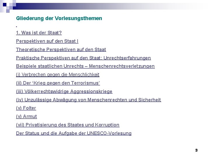 Gliederung der Vorlesungsthemen 1. Was ist der Staat? Perspektiven auf den Staat I Theoretische Gliederung der Vorlesungsthemen 1. Was ist der Staat? Perspektiven auf den Staat I Theoretische