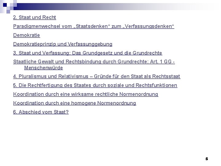 2. Staat und Recht Paradigmenwechsel vom „Staatsdenken“ zum „Verfassungsdenken“ Demokratieprinzip und Verfassunggebung 3. Staat 2. Staat und Recht Paradigmenwechsel vom „Staatsdenken“ zum „Verfassungsdenken“ Demokratieprinzip und Verfassunggebung 3. Staat